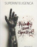 Superinteligenca: Poslednji izum človeštva? 