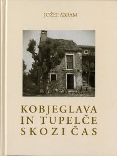 Kobjeglava in Tupelče skozi čas